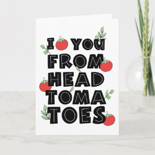 I love you from head tomatoes humour card