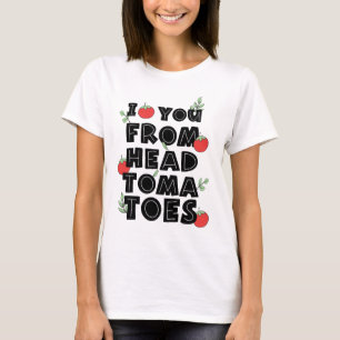 I love you from head tomatoes humour T-Shirt
