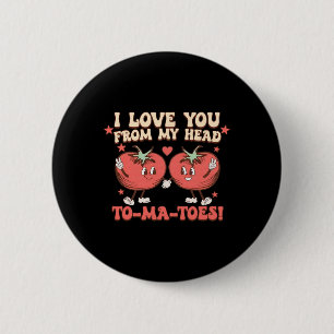 I Love You From My Head To-ma-toes Funny Sayings V 6 Cm Round Badge