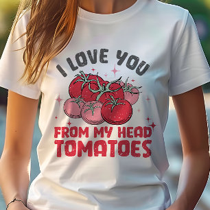 I Love You From My Head Tomatoes Cute T-Shirt