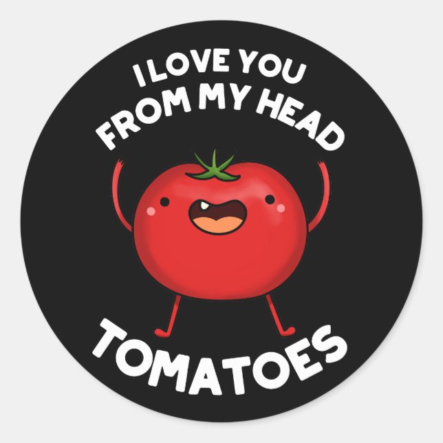 I Love You From My Head Tomatoes Dark BG Classic Round Sticker (Front)