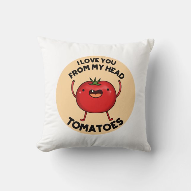 I Love You From My Head Tomatoes Funny Tomato Pun  Cushion (Front)
