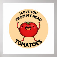 I Love You From My Head Tomatoes Funny Tomato Pun 