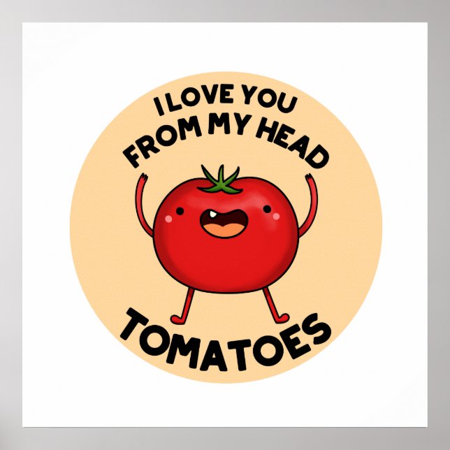 I Love You From My Head Tomatoes Funny Tomato Pun  Poster (Front)