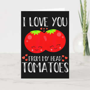I Love You From My Head Tomatoes Matching Valentin Card
