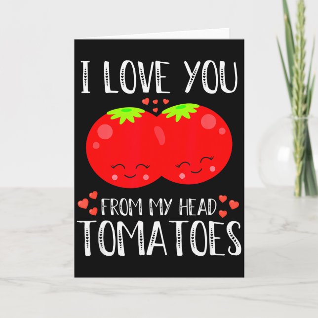 I Love You From My Head Tomatoes Matching Valentin Card (Front)