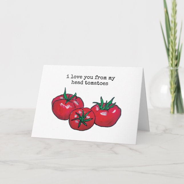 I Love You From My Head Tomatoes Pun Card (Front)