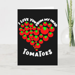 I Love You From My Head Tomatoes Valentines  Card