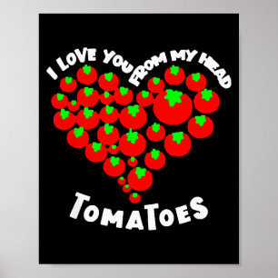 I Love You From My Head Tomatoes Valentines Poster