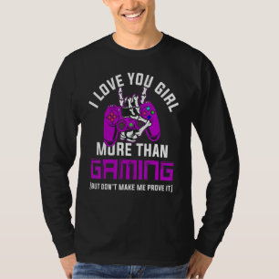 I Love You Girl More Than Gaming But Don T Make Me T-Shirt