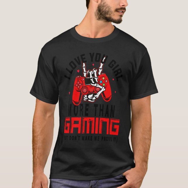 I Love You Girl More Than Gaming Valentine Gamer T-Shirt (Front)