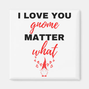 I Love You Gnome Matter What Black Magnet