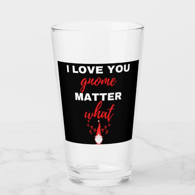 I Love You Gnome Matter What Glass (Front)