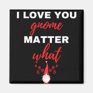 I Love You Gnome Matter What Magnet