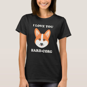 I Love You Hard-Corg Hardcore Pembroke Welsh Corgi T-Shirt