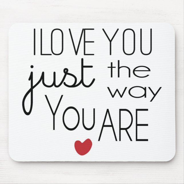 I Love You Just the Way You Are Mouse Pad (Front)