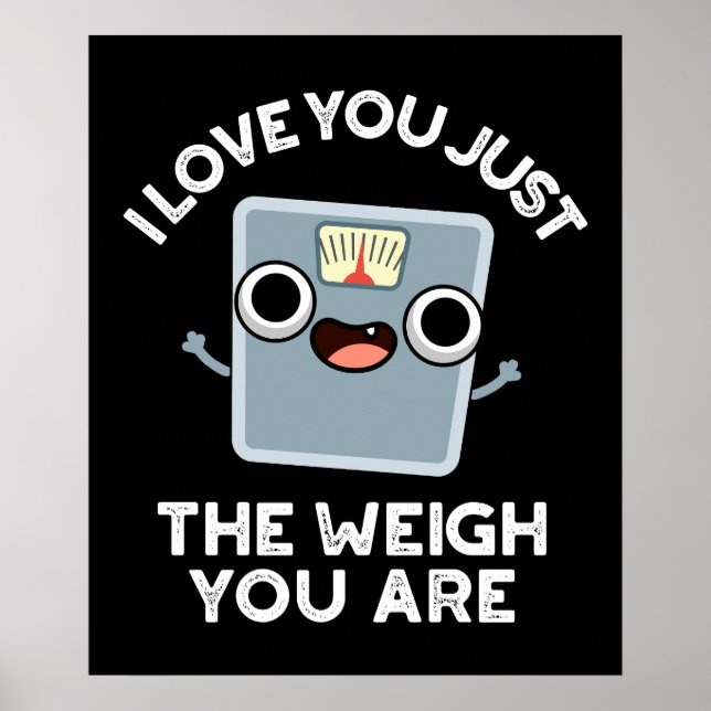 I Love You Just The Weigh You Are Diet Pun Dark BG Poster (Front)