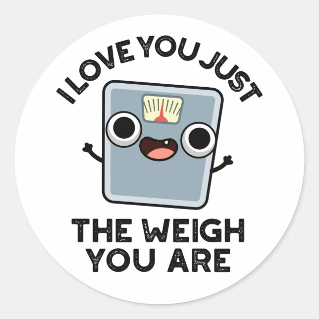 I Love You Just The Weigh You Are Funny Diet Pun Classic Round Sticker (Front)