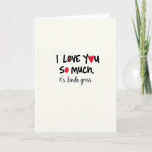 I Love You Kinda Gross Card