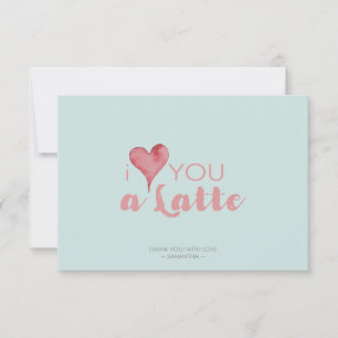 I Love You Latte Valentine's Thank You Card