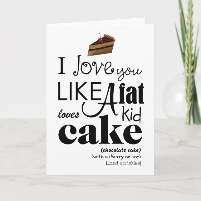 I Love You Like a Fat Kid Loves Cake Greeting Card (Front)