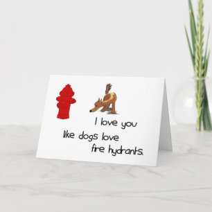I Love You Like Dogs Love Fire Hydrants Card