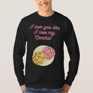 I love you like I love my Concha T-Shirt