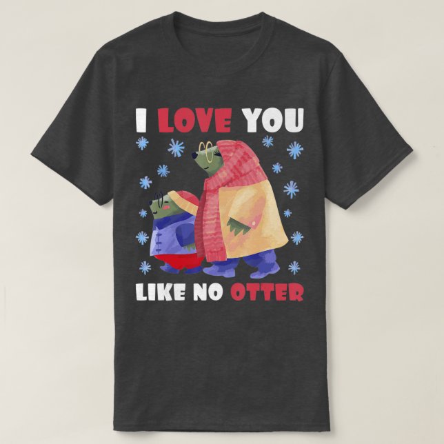 I Love you like no Otter  - 1  T-Shirt (Design Front)