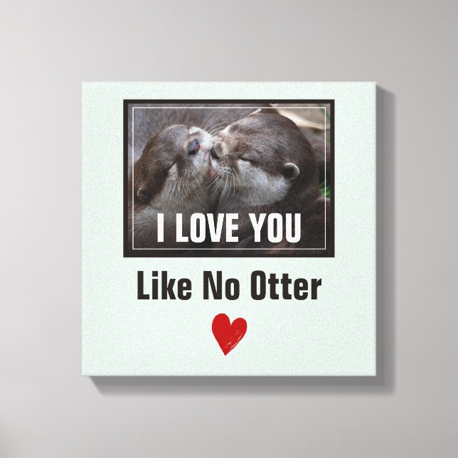 I Love You Like No Otter Cute Photo Canvas Print (Front)