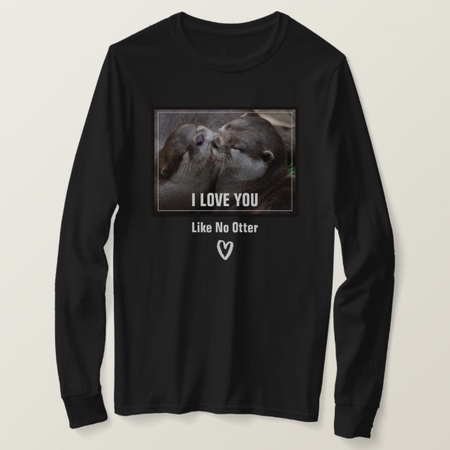 I Love You Like No Otter Cute Photo T-Shirt (Design Front)