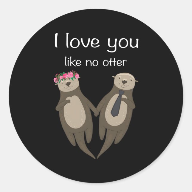 I Love You Like No Otter Pner Love Friendship Classic Round Sticker (Front)