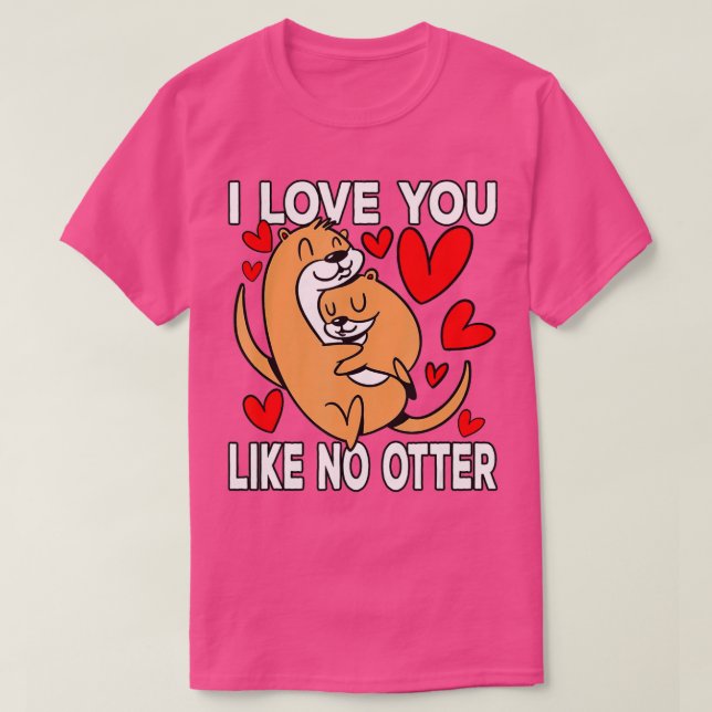 I love you like no otter Sea Otter  T-Shirt (Design Front)