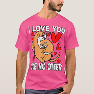 I love you like no otter Sea Otter T-Shirt
