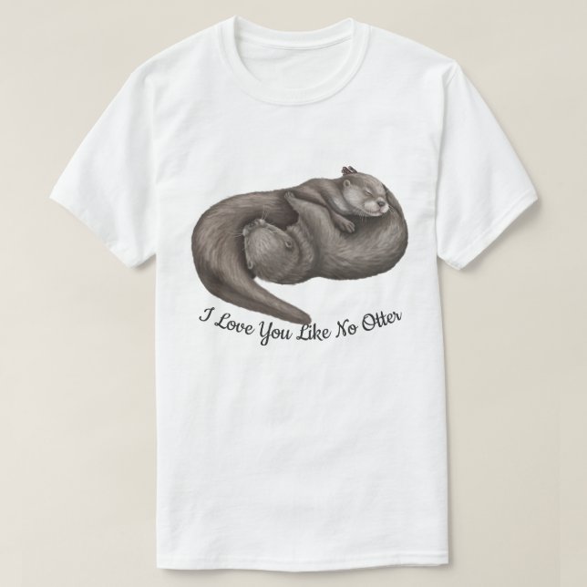 I love You Like No Otter T-Shirt (Design Front)