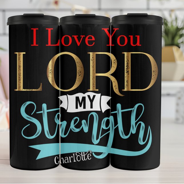 I Love You Lord My Strength Thermal Tumbler (Creator Uploaded)