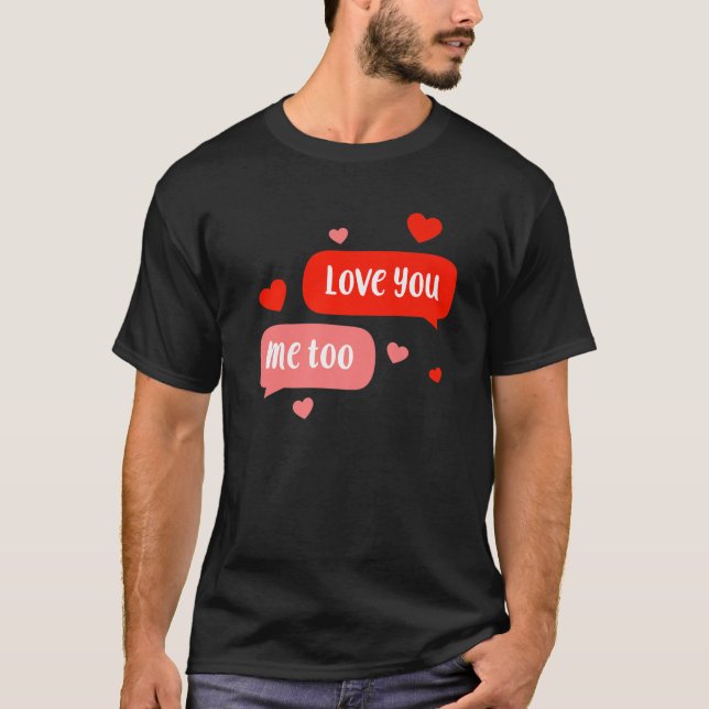 I Love You, Me Too Cute Valentines Day Matching Co T-Shirt (Front)