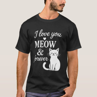 I Love You Meow And Forever T-Shirt
