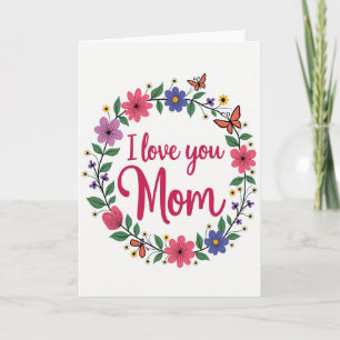 I Love You Mom Floral Card