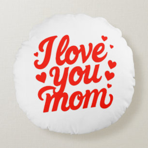 I LOVE YOU MOM ROUND CUSHION