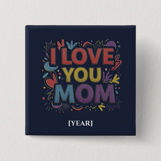 I Love You Mom Square Button / Pin para Mamá (Front)