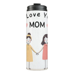 I Love You Mom Thermal Tumbler   Mother's day gift