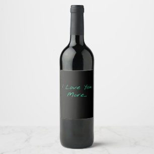I Love You More Handwri Wine Label