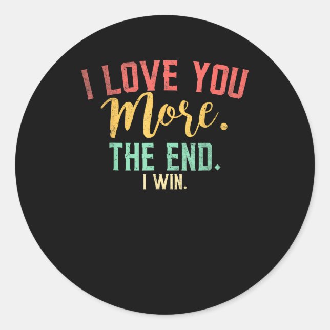 I Love You More I Win Funny Playful Design  Classic Round Sticker (Front)