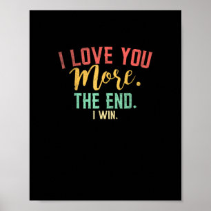 I Love You More I Win Funny Playful Design  Poster