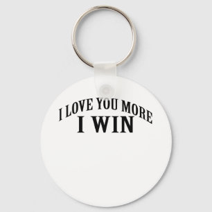 I LOVE YOU MORE I WIN SHIRT . KEY RING