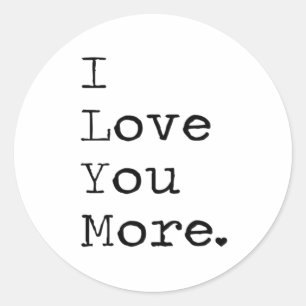 I Love You More Minimal Love Design  Classic Round Sticker