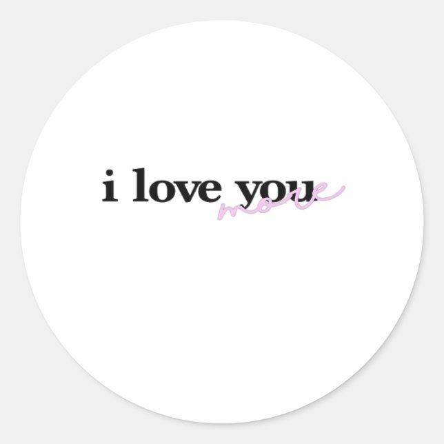 I Love You More Mixed Fonts Typography Design  Classic Round Sticker (Front)
