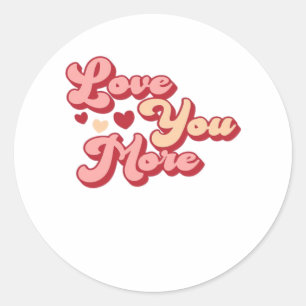 I Love You More Modern Clean Style  Classic Round Sticker