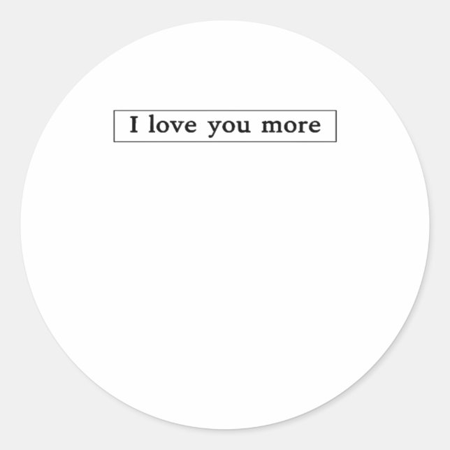 I Love You More Modern Love Aesthetic  Classic Round Sticker (Front)
