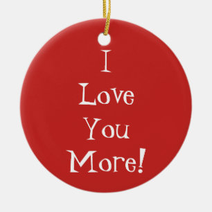 "I Love You More!" Ornament